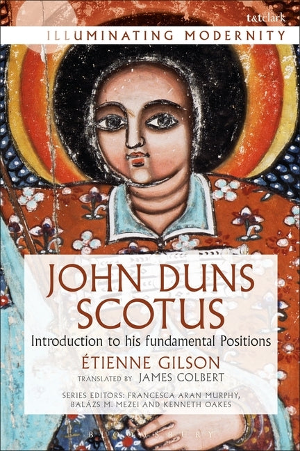 John Duns Scotus: Introduction to His Fundamental Positions by Gilson, Etienne
