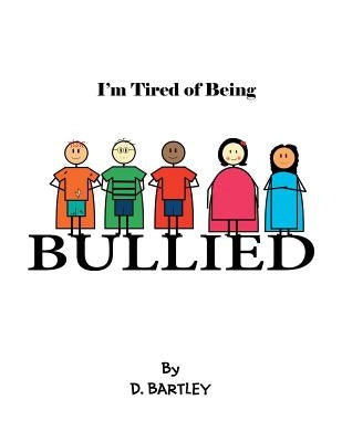 I'M Tired of Being Bullied by D. Bartley
