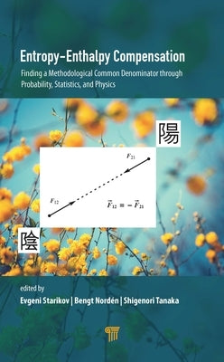 Entropy-Enthalpy Compensation: Finding a Methodological Common Denominator Through Probability, Statistics, and Physics by Starikov, Evgeni