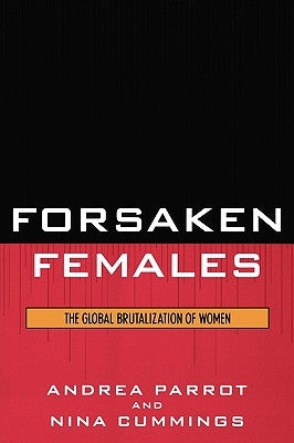 Forsaken Females: The Global Brutalization of Women by Parrot, Andrea