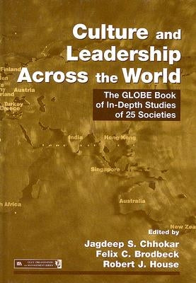 Culture and Leadership Across the World: The GLOBE Book of In-Depth Studies of 25 Societies by Chhokar, Jagdeep S.