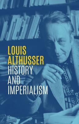 History and Imperialism: Writings, 1963-1986 by Althusser, Louis
