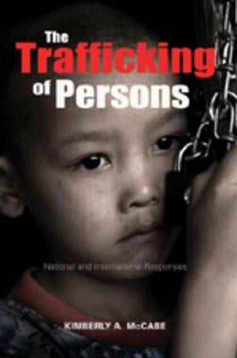 The Trafficking of Persons: National and International Responses by McCabe, Kimberly A.