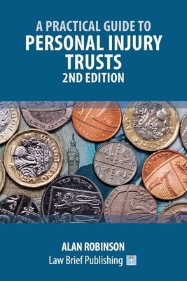 A Practical Guide to Personal Injury Trusts - 2nd Edition by Robinson, Alan
