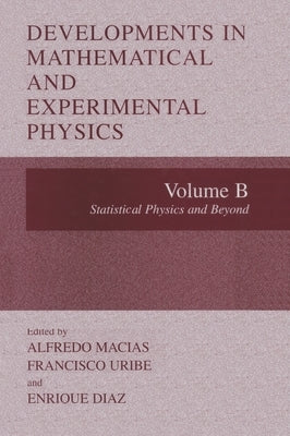 Developments in Mathematical and Experimental Physics: Volume B: Statistical Physics and Beyond by Macias, Alfredo