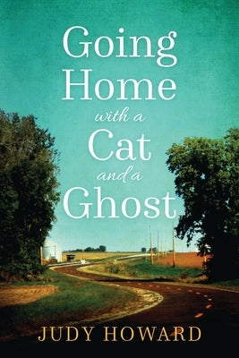 Going Home with a Cat and a Ghost by Howard, Judy