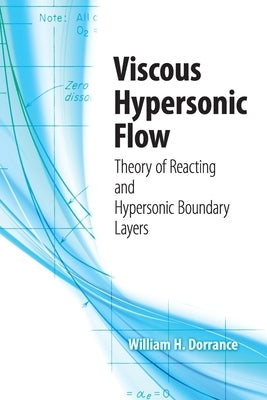 Viscous Hypersonic Flow: Theory of Reacting and Hypersonic Boundary Layers by Dorrance, William H.