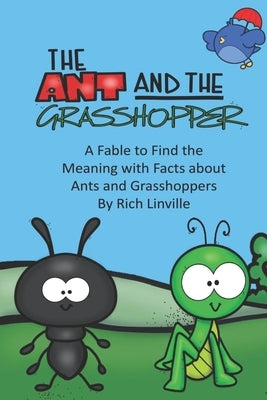 The Ant and the Grasshopper A Fable to Find the Meaning with Facts about Ants and Grasshoppers by Linville, Rich