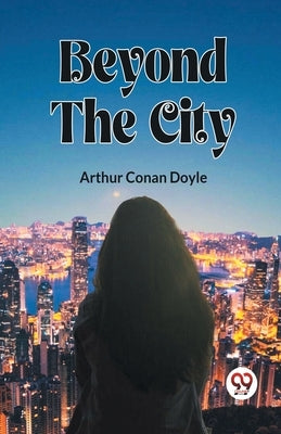 Beyond The City by Doyle, Arthur Conan