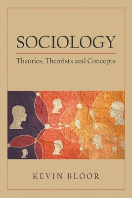 Sociology: Theories, Theorists and Concepts by Bloor, Kevin