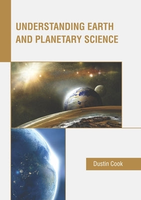 Understanding Earth and Planetary Science by Cook, Dustin