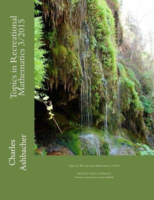 Topics in Recreational Mathematics 3/2015 by Ribble, Caytie