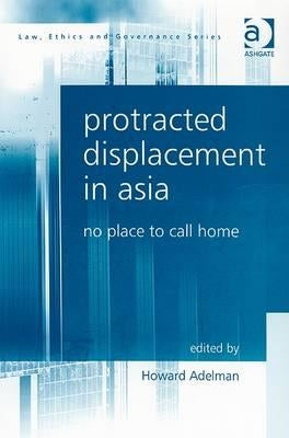 Protracted Displacement in Asia: No Place to Call Home by Adelman, Howard