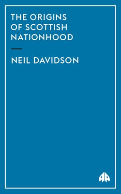 The Origins Of Scottish Nationhood by Davidson, Neil