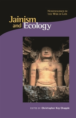 Jainism and Ecology: Nonviolence in the Web of Life by Chapple, Christopher Key