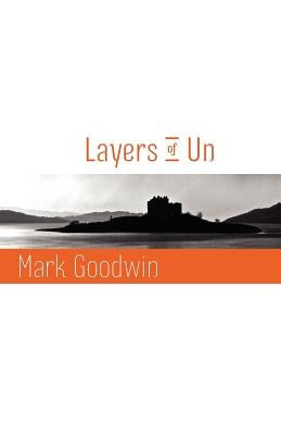 Layers of Un by Goodwin, Mark