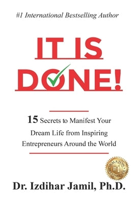 It Is Done!: 15 Secrets to Manifest Your Dream Life from Inspiring Entrepreneurs Around the World by Jamil, Izdihar