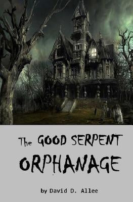 The Good Serpent Orphanage by Allee, David D.