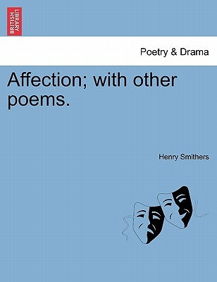 Affection; With Other Poems. by Smithers, Henry