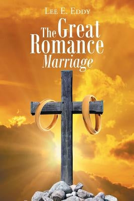 The Great Romance Marriage by Eddy, Lee E.