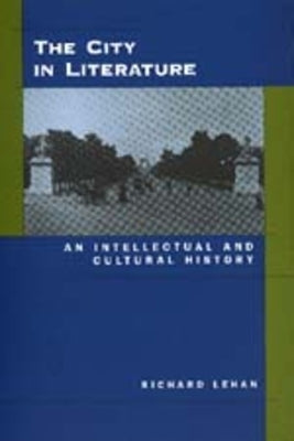 The City in Literature: An Intellectual and Cultural History by Lehan, Richard