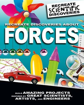 Recreate Discoveries about Forces by Claybourne, Anna