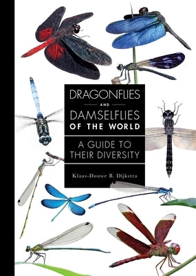 Dragonflies and Damselflies of the World: A Guide to Their Diversity by Dijkstra, Klaas-Douwe B.