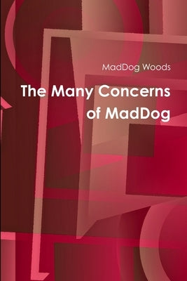 The Many Concerns of MadDog by Woods, Maddog