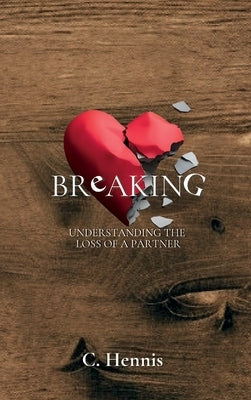 Breaking: Understanding the Loss of a Partner by Hennis, Courtney T.
