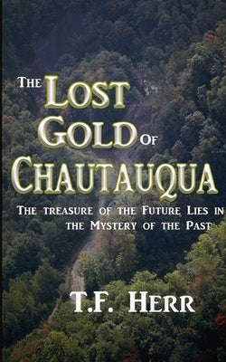 The Lost Gold of Chautauqua by Herr, T. F.