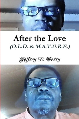 After the Love (O.L.D. & M.A.T.U.R.E.) by Perry, Jeffrey V.