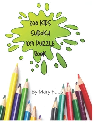 200 Kids Sudoku 4X4 Puzzle Book by Paps, Mary