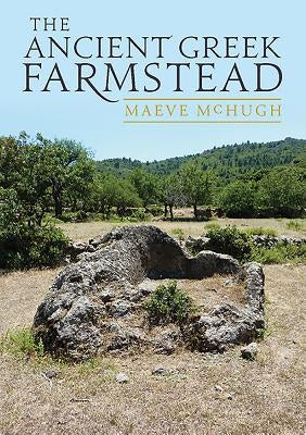 The Ancient Greek Farmstead by McHugh, Maeve