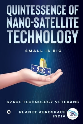 Quintessence of Nano-Satellite Technology: Small is Big by Planet Aerospace (India)