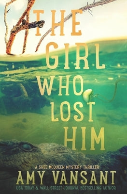 The Girl Who Lost HIm: Shee McQueen Mystery Thriller - Midlife Bounty Hunter by Vansant, Amy