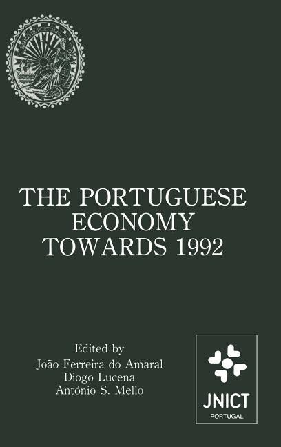 The Portuguese Economy Towards 1992: Proceedings of a Conference Sponsored by Junta Nacional de Investigação Científica E Tecnológica and Banco de Por by Ferreira Do Amaral, João
