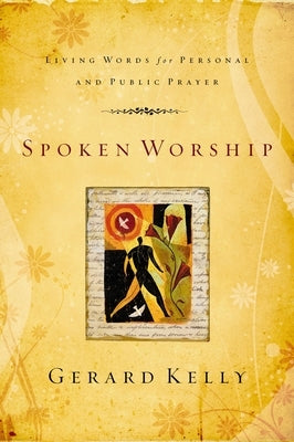 Spoken Worship: Living Words for Personal and Public Prayer by Kelly, Gerard