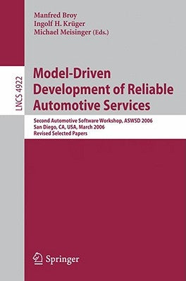 Model-Driven Development of Reliable Automotive Services: Second Automotive Software Workshop, Aswsd 2006, San Diego, Ca, Usa, March 15-17, 2006, Revi by Broy, Manfred