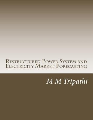 Restructured Power System and Electricity Market Forecasting by Tripathi, M. M.