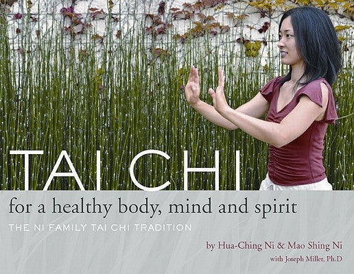 Tai Chi for a Healthy Body, Mind and Spirit: The Ni Family Tai Chi Tradition by Ni, Mao Shing