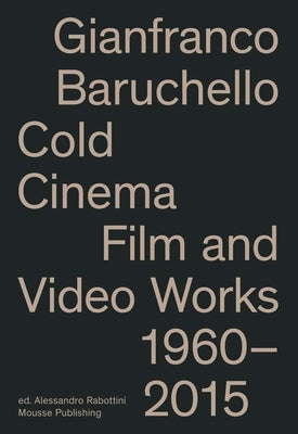 Gianfranco Baruchello: Cold Cinema: Film and Video Works 1960-2015 by Baruchello, Gianfranco
