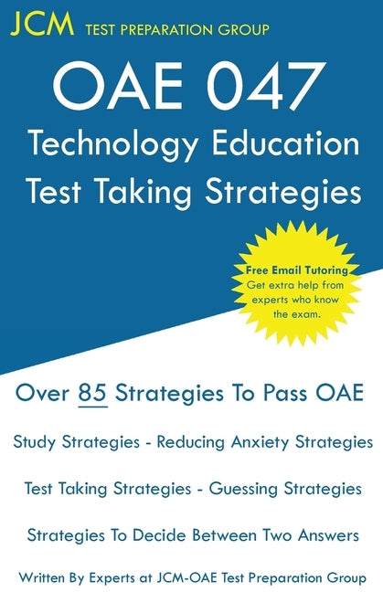 OAE 047 Technology Education Test Taking Strategies: OAE 047 - Free Online Tutoring - New 2020 Edition - The latest strategies to pass your exam. by Test Preparation Group, Jcm-Oae
