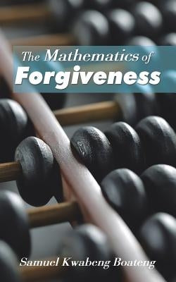 The Mathematics of Forgiveness by Boateng, Samuel Kwabeng