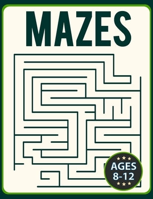 Mazes for Kids 8-12: Fun and Challenging Brain Teaser Logic Puzzles Games Problem-Solving Maze Activity Workbook for Children (Challenging Mazes) by Ortega, Fiona