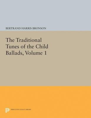 The Traditional Tunes of the Child Ballads, Volume 1 by Bronson, Bertrand Harris