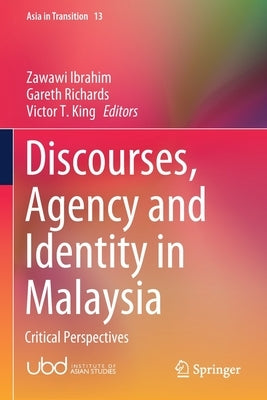 Discourses, Agency and Identity in Malaysia: Critical Perspectives by Ibrahim, Zawawi