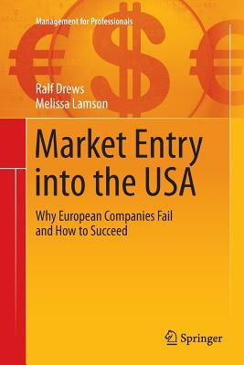 Market Entry Into the USA: Why European Companies Fail and How to Succeed by Drews, Ralf