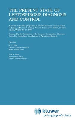 The Present State of Leptospirosis Diagnosis and Control by Ellis, W. a.
