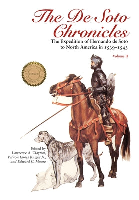 The de Soto Chronicles Vol 2: The Expedition of Hernando de Soto to North America in 1539-1543 Volume 2 by Clayton, Lawrence a.