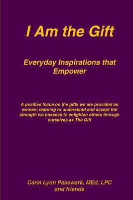 I Am the Gift Everyday Inspirations that Empower by Pasewark, Carol Lynn